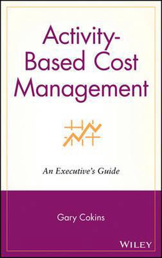 Activity Based Cost Management An Executive S Guide