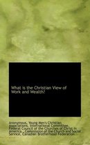 What Is the Christian View of Work and Wealth?