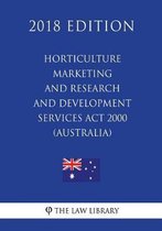 Horticulture Marketing and Research and Development Services ACT 2000 (Australia) (2018 Edition)