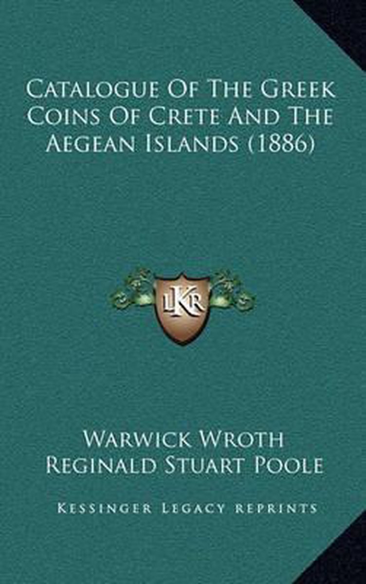 Catalogue Of The Greek Coins Of Crete And The Aegean Islands (1886) van Warwick Wroth
