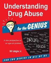 Understanding Drug Abuse for the Genius