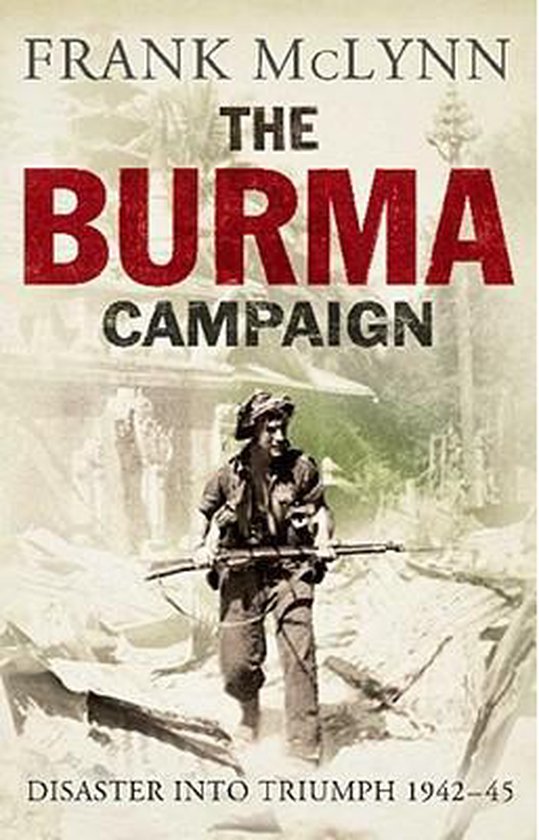 The Burma Campaign: Disaster Into Triumph, 1942-45 - cover