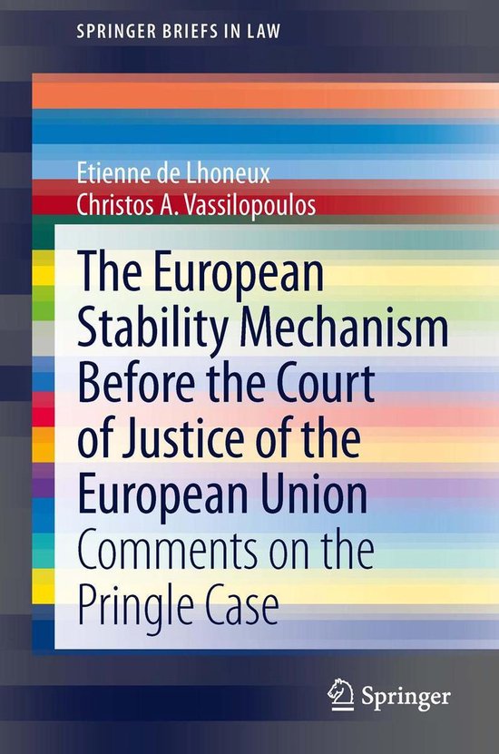 SpringerBriefs in Law The European Stability Mechanism before the Court of Justice...