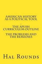 American History as a Political Tool - The Apush Curriculum Outline