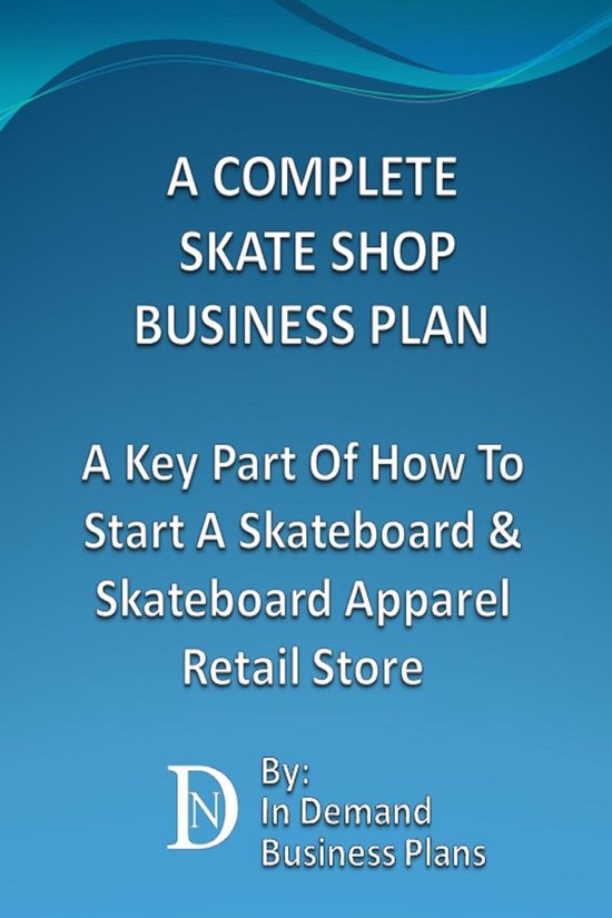 A Complete Skate Shop Business Plan: A Key Part Of How To St ... - cover
