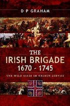 The Irish Brigade 1670-1745