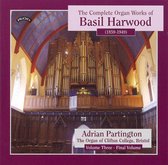 Complete Organ Works Of Basil Harwood - Vol 3 - The Organ Of Clifton College. Bristol