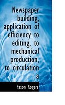 Newspaper Building, Application of Efficiency to Editing, to Mechanical Production, to Circulation a