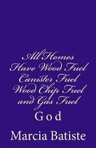 All Homes Have Wood Fuel Canister Fuel Wood Chip Fuel and Gas Fuel