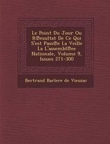 Le Point Du Jour Ou R Esultat de Ce Qui S'Est Pass E La Veille La L'Assembl Ee Nationale, Volume 9, Issues 271-300