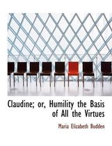 Claudine; Or, Humility the Basis of All the Virtues