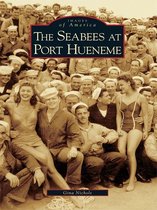 Images of America - The Seabees at Port Hueneme