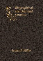 Biographical sketches and sermons