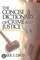 The Concise Dictionary Of Crime And Justice