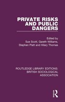 Routledge Library Editions: British Sociological Association - Private Risks and Public Dangers