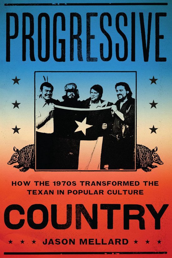 Boekomslag 'Progressive Country' met een sepiafoto van vier mannen met een Texas-vlag op een kleurrijk zonsondergang-gradiënt.