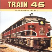 Train 45: Railroad Songs Of The Early 1900's