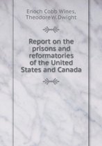 Report on the prisons and reformatories of the United States and Canada