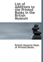 List of Additions to the Printed Books in the British Museum
