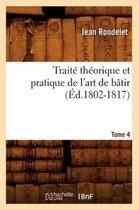Arts- Trait� Th�orique Et Pratique de l'Art de B�tir. Tome 4 (�d.1802-1817)