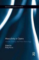Routledge Research in Music- Masculinity in Opera