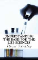 Understanding the Basis for the Life Sciences