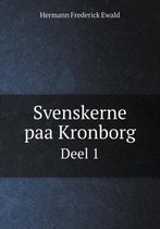 Svenskerne paa Kronborg Deel 1