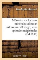 Memoire Sur Les Eaux Minerales Salines Et Sulfureuses D'Uriage, Leurs Aptitudes Medicinales
