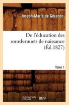 Sciences Sociales- de l'Éducation Des Sourds-Muets de Naissance. Tome 1 (Éd.1827)