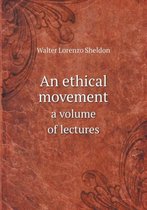 An ethical movement a volume of lectures