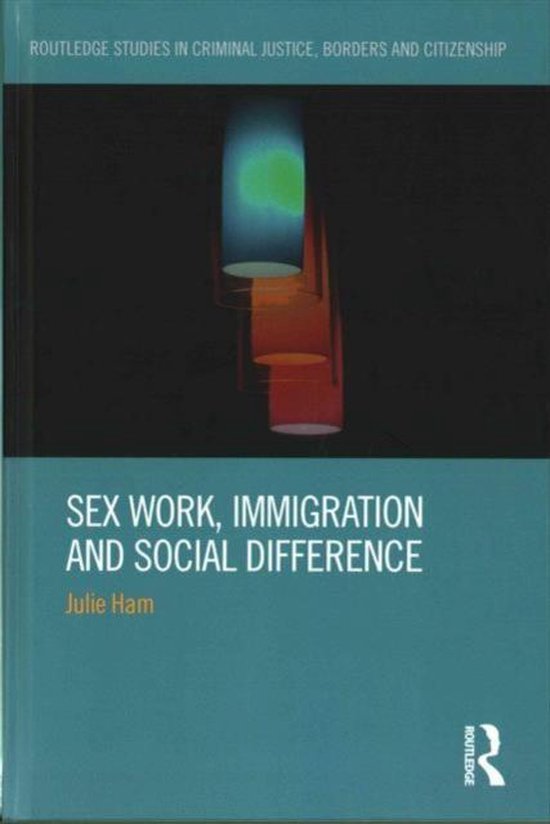 Sex Work Immigration And Social Difference 9781138925397 Julie Ham Boeken 3832