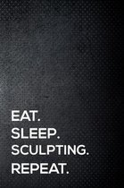 Eat. Sleep. Sculpting. Repeat.