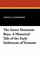 The Green Mountain Boys, a Historical Tale of the Early Settlement of Vermont