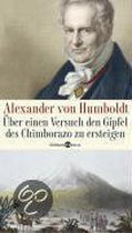 Alexander von Humboldt. Über einen Versuch den Gipfel des Chimborazo zu ersteigen