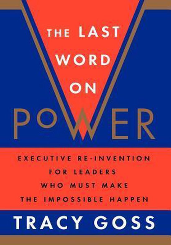 Boekcover met de titel "The Last Word on Power" in witte letters op een blauwe achtergrond, met oranje accenten. Ondertitel: "Executive Re-Invention For Leaders Who Must Make The Impossible Happen". Auteur: Tracy Goss.