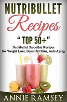 Nutribullet Recipes: Top 51 Nutribullet Smoothie Recipes for Weight Loss, Beautiful Skin, Anti-aging