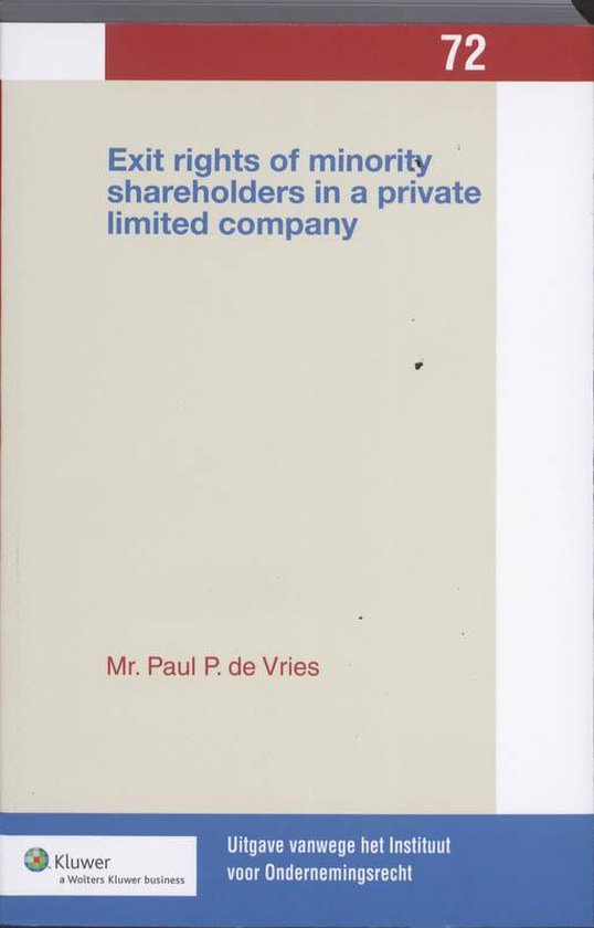 Uitgaven vanwege het Instituut voor Ondernemingsrecht, Rijksuniversiteit te Groningen 071 - Exit rights of minority shareholders in a private limited company