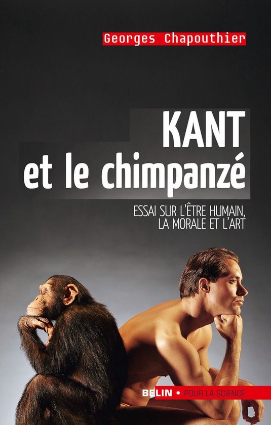 Kant et le chimpanzé : Essai sur l'être humain, la morale et l'art