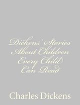 Dickens' Stories about Children Every Child Can Read
