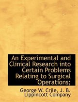 An Experimental and Clinical Research Into Certain Problems Relating to Surgical Operations;