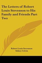 The Letters of Robert Louis Stevenson to His Family and Friends Part Two
