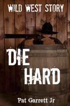 Wild West Series - Die Hard: Wild West Story