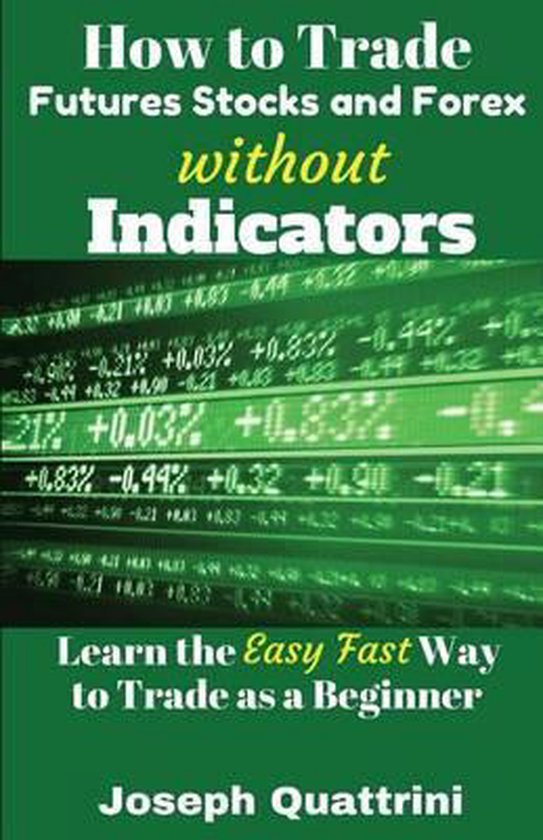 How to Trade Futures Stocks and Forex Without Indicators - cover