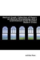 Medical Greek; Collection of Papers on Medical Onomatology and a Grammatical Guide to Learn Modern G