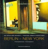 Berlin - New York. Die Spur Der Schrift / Tracing Urban Signatures. Photographien/Photography.