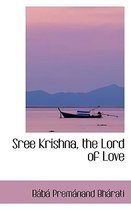 Sree Krishna, the Lord of Love
