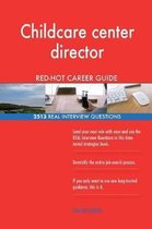 Childcare Center Director Red-Hot Career Guide; 2513 Real Interview Questions
