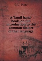 A Tamil Hand-Book, Or, Full Introduction to the Common Dialect of That Language