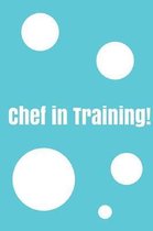 Chef in Training!