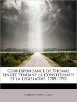 Correspondance de Thomas Lindet Pendant La Constituante Et La L Gislative, 1789-1792